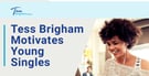 Life Coach Tess Brigham Motivates Young Singles Throughout their Dating Journeys