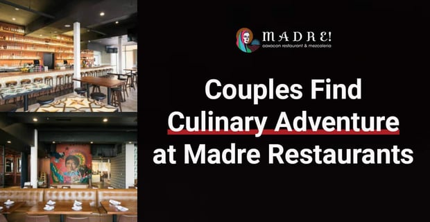 Couples Find Culinary Adventure At Madre