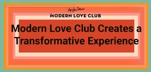 Modern Love Club Creates A Transformative Experience