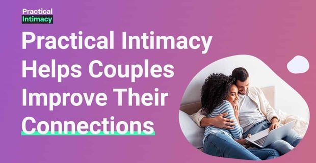 Practical Intimacy Helps Couples Improve Their Connections