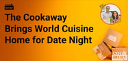 The Cookaway Recipe Kit Service Brings World Cuisine Home for Date Night
