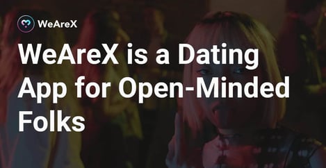 Wearex Is A Dating App For Open Minded Folks