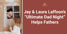 Jay &amp; Laura Laffoon’s New Book “Ultimate Dad Night” Helps Fathers Make Meaningful Memories