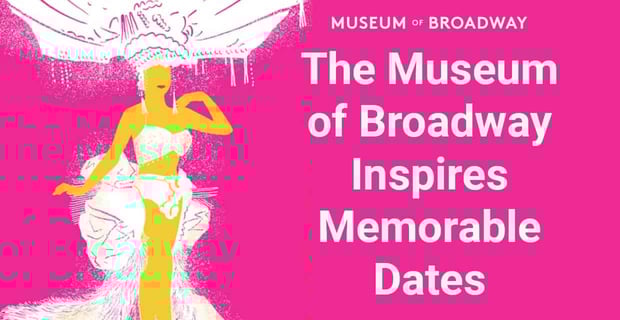 Museum Of Broadway Inspires Memorable Date Nights Nyc