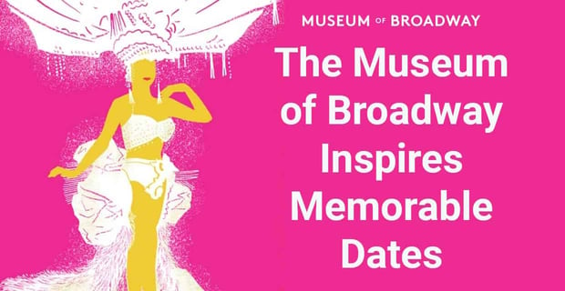 Museum Of Broadway Inspires Memorable Date Nights Nyc