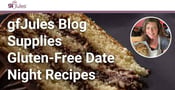 gfJules Supplies Gluten Free Recipes and Products for Delicious Date Nights