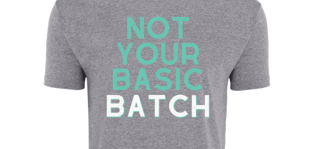 T-shirt with "Not Your Basic Batch" graphic design