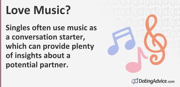 Singles often use music as a conversation starter, which can provide plenty of insights about a potential partner Singles often use music as a conversation starter, which can provide plenty of insights about a potential partner