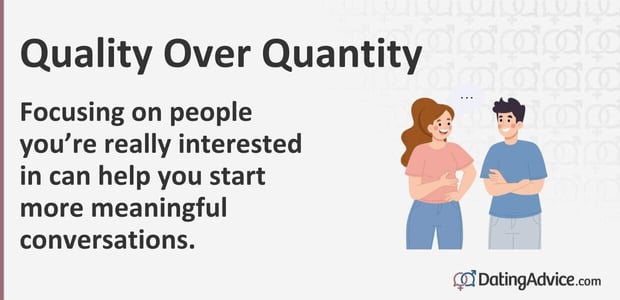 Focusing on people you're really interested in can help you start more meaningful conversations Focusing on people you're really interested in can help you start more meaningful conversations