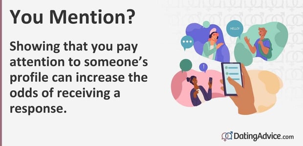 Showing that you pay attention to someoneâs profile can increase the odds of receiving a response Showing that you pay attention to someoneâs profile can increase the odds of receiving a response