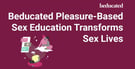 Beducated Is A Pleasure-Based Sex Education Platform That’s Transforming Couples’ Sex Lives