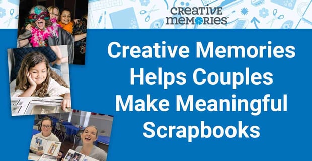 Creative Memories Helps Couples Make Meaningful Scrapbooks