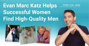 Evan Marc Katz Helps Strong, Successful Women Find High-Quality Men With Dating Coaching and Love U Program