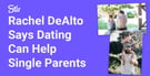Stir’s Chief Dating Expert Rachel DeAlto Says Dating Can Help Single Parents Find Time For Themselves