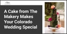 A Creative Cake from The Makery Can Make Your Colorado Wedding Extra Special