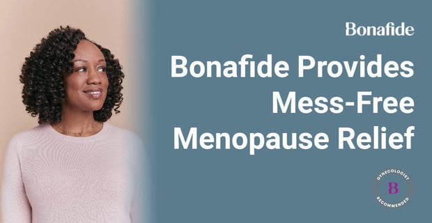 Bonafides Provides Mess Free Menopause Relief