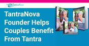 TantraNova Founder Dr. Elsbeth Meuth Says Tantra Helps Couples Achieve Dream Intimacy