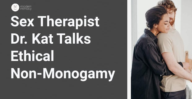 Sex Therapist Dr Kat Talks Ethical Non Monogamy