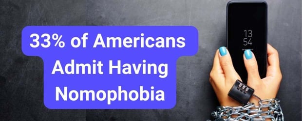 33% of Americans admit having nomophobia 33% of Americans admit having nomophobia