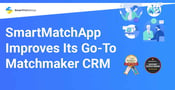 SmartMatchApp Matchmaker CRM Adds Security, Automations, and Networking