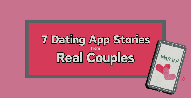 Dating App Stories From Real Couples