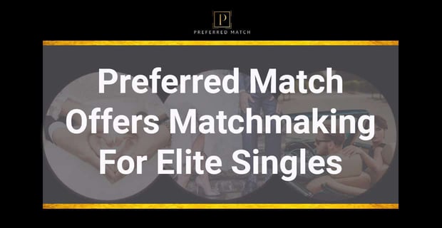 Preferred Match Offers Matchmaking For Elite Singles