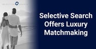 Selective Search Offers Luxury Matchmaking to Singles Ready for Commitment