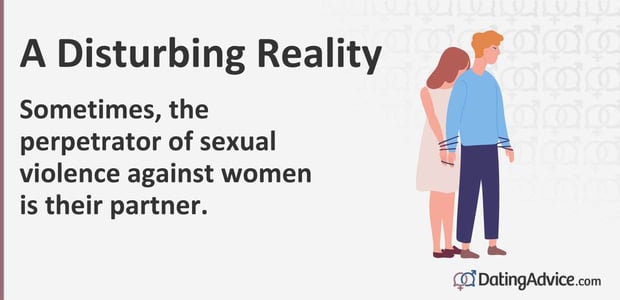 Sometimes, the perpetrator of sexual violence against women is their partner.