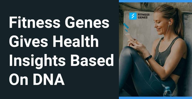 Fitness Genes Gives Health Insights Based On Dna