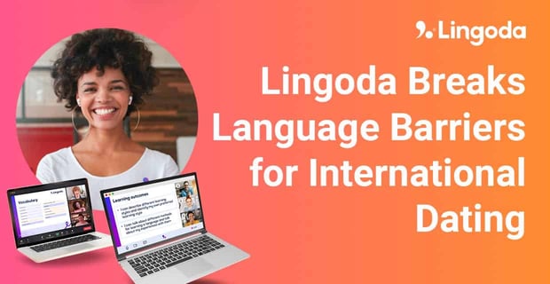 Lingoda Breaks Language Barriers For International Dating