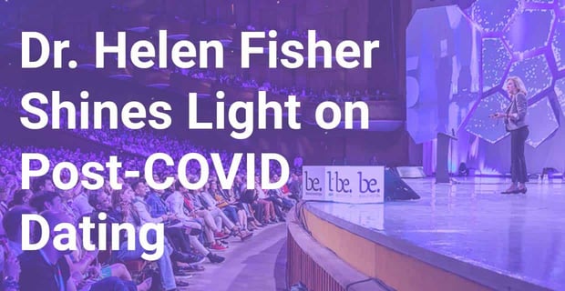 Dr Helen Fisher Shines Light On Post Covid Dating
