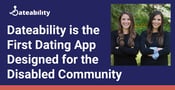 Sisters Create Dateability, the First Dating App for People With Chronic Illnesses and Disabilities 