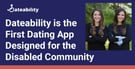 Dateability Is The First Dating App Designed For The Disabled Community