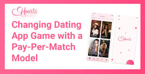 Hearts Dating App Aims to Revolutionize the Traditional Dating App Scene with a Pay-Per-Match Model
