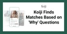 Koiji Finds Matches Based On Why Questions