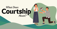 What Does Courtship Mean?