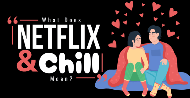 What Does Netflix And Chill Mean