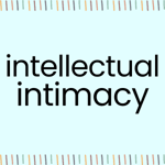 intellectual intimacy intellectual intimacy