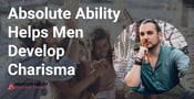 Absolute Ability Teaches Men How to Build Confidence &amp; Develop Charisma