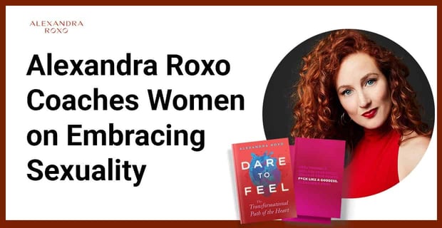 Alexandra Roxo Coaches Women On Embracing Sexuality