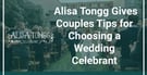 Alisa Tongg Gives Tips For Choosing A Wedding Celebrants
