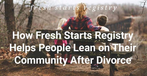 Fresh Starts Registry Helps People After Divorce