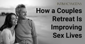 Struggling in Your Relationship? Couples Retreats can be a Game-Changer … and a Vacation