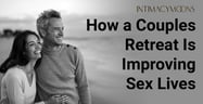 Struggling in Your Relationship? Couples Retreats can be a Game-Changer … and a Vacation