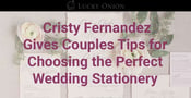 Lucky Onion’s Creative Director Gives Couples Tips for Choosing the Perfect Wedding Stationery