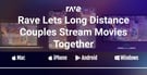 Rave Lets Long Distance Couples Stream Movies Together