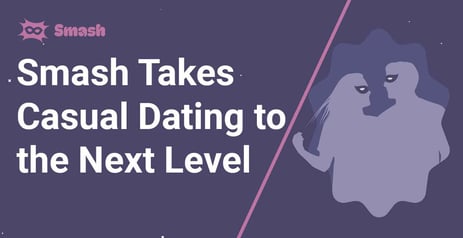 The Smash Dating App Takes Casual Dating to the Next Level