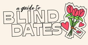 A Helpful Guide to Blind Dates
