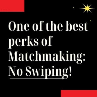 One of the best perks of matchmaking: No swiping!