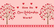 How Do Open Relationships Work?